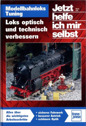 Modellbahnloks Tuning - Loks optisch und technisch verbessern